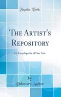 The Artist's Repository: Or Encyclopedia of Fine Arts (Classic Reprint)