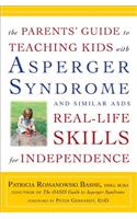 The Parents' Guide to Teaching Kids with Asperger Syndrome and Similar Asds Real-Life Skills for Independence