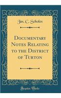 Documentary Notes Relating to the District of Turton (Classic Reprint)