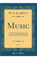 Music, Vol. 9: A Monthly Magazine Devoted to the Art, Science, Technic and Literature of Music; October, 1895, to April 1896 (Classic Reprint)