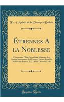 ï¿½trennes a la Noblesse: Contenant l'ï¿½tat Actuel Des Maisons Des Princes Souverains de l'Europe, Et Des Familles Nobles de France, &c.; Pour l'Annï¿½e 1780 (Classic Reprint)
