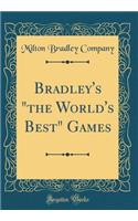 Bradley's "the World's Best" Games (Classic Reprint)