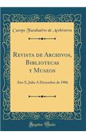 Revista de Archivos, Bibliotecas y Museos: Año X, Julio Á Diciembre de 1906 (Classic Reprint)
