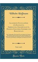 Allgemeine Encyclopädie für Kaufleute, Fabrikanten, Geschäftsleute, Handels-Industrie-Gewerbe-und Realschulen, Vol. 2 of 2: Oder Vollständiges Wörterbuch Über den Handel, die Fabriken, Manufacturen, Künste und Gewerbe, die Waarenkunde, den Acker-un