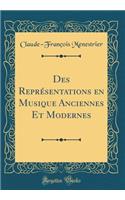 Des Représentations en Musique Anciennes Et Modernes (Classic Reprint)