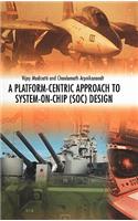 Platform-Centric Approach to System-On-Chip (Soc) Design