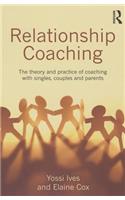 Relationship Coaching: The theory and practice of coaching with singles, couples and parents