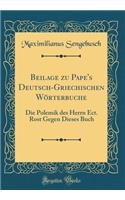 Beilage zu Pape's Deutsch-Griechischen Wörterbuche: Die Polemik des Herrn Ect. Rost Gegen Dieses Buch (Classic Reprint)
