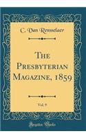 The Presbyterian Magazine, 1859, Vol. 9 (Classic Reprint)