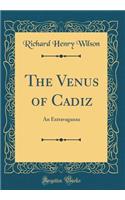 The Venus of Cadiz: An Extravaganza (Classic Reprint)