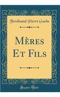 Mï¿½res Et Fils (Classic Reprint)
