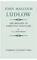 John Malcolm Ludlow: The Builder of Christian Socialism
