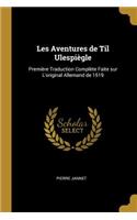 Les Aventures de Til Ulespiègle: Première Traduction Complète Faite sur L'original Allemand de 1519