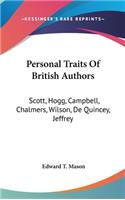 Personal Traits Of British Authors: Scott, Hogg, Campbell, Chalmers, Wilson, De Quincey, Jeffrey