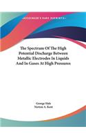 The Spectrum Of The High Potential Discharge Between Metallic Electrodes In Liquids And In Gases At High Pressures