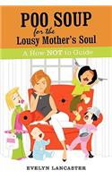 Poo Soup For The Lousy Mother's Soul: A How NOT to Guide(English)