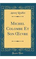 Michel Colombe Et Son Oeuvre (Classic Reprint)