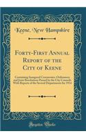 Forty-First Annual Report of the City of Keene: Containing Inaugural Ceremonies, Ordinances and Joint Resolutions Passed by the City Councils With Reports of the Several Departments for 1914 (Classic Reprint)