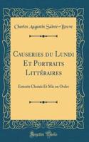 Causeries Du Lundi Et Portraits LittÃ©raires: Extraits Choisis Et MIS En Ordre (Classic Reprint)