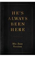 He's Always Been Here