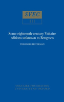 Some Eighteenth-Century Voltaire Editions Unknown to Bengesco: Fourth Edition, Revised and Much Enlarged