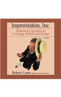 Improvisation, Inc. Lib/E: Harnessing Spontaneity to Engage People and Groups