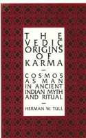 Vedic Origins of Karma: Cosmos as Man in Ancient Indian Myth and Ritual