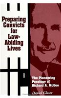 Preparing Convicts for Law-Abiding Lives: The Pioneering Penology of Richard A. McGee