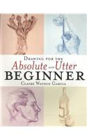 Drawing For The Absolute And Utter Beginner