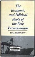 The Economic and Political Roots of the New Protectionism