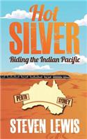 Hot Silver - Riding the Indian Pacific