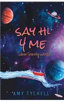 Say Hi 4 Me (when Gravity waves)