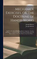 Mechanick Exercises, or, The Doctrine of Handy-works