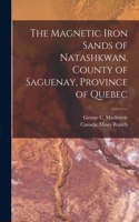 Magnetic Iron Sands of Natashkwan, County of Saguenay, Province of Quebec [microform]
