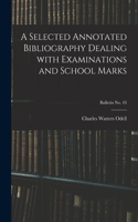 Selected Annotated Bibliography Dealing With Examinations and School Marks; bulletin No. 43