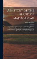 A History of the Island of Madagascar