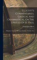 Ellicott's Commentaries, Critical And Grammatical, On The Epistles Of St. Paul