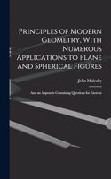 Principles of Modern Geometry, With Numerous Applications to Plane and Spherical Figures