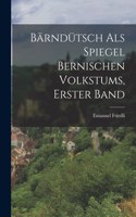 Bärndütsch als Spiegel Bernischen Volkstums, erster Band