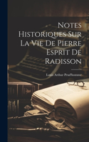 Notes Historiques Sur La Vie De Pierre Esprit De Radisson