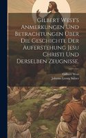 Gilbert West's Anmerkungen und Betrachtungen über die Geschichte der Auferstehung Jesu Christi und derselben Zeugnisse.