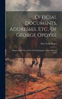 Official Documents, Addresses, Etc., of George Opdyke