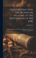 Observations Upon the Prophecies Relating to the Restoration of the Jews