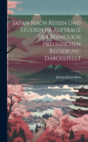 Japan Nach Reisen Und Studien Im Auftrage Der Königlich Preussischen Regierung Dargestellt