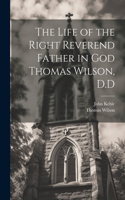 Life of the Right Reverend Father in God Thomas Wilson, D.D