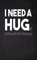 I Need a Huge Amount of Money: Adult Budget Planner, Budget Planner Books, Daily Planner Books