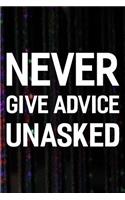 Never Give Advice Unasked: Daily Success, Motivation and Everyday Inspiration For Your Best Year Ever, 365 days to more Happiness Motivational Year Long Journal / Daily Notebo