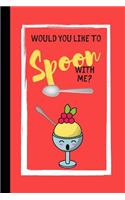 Would You Like To Spoon With Me?: Cute Ice Cream Quote Notebook - Lined Notebook (120 pages)