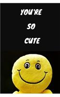 You're So Cute