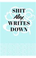 Shit Alex Writes Down: Personalized Teal Journal / Notebook (6 x 9 inch) with 110 wide ruled pages inside.